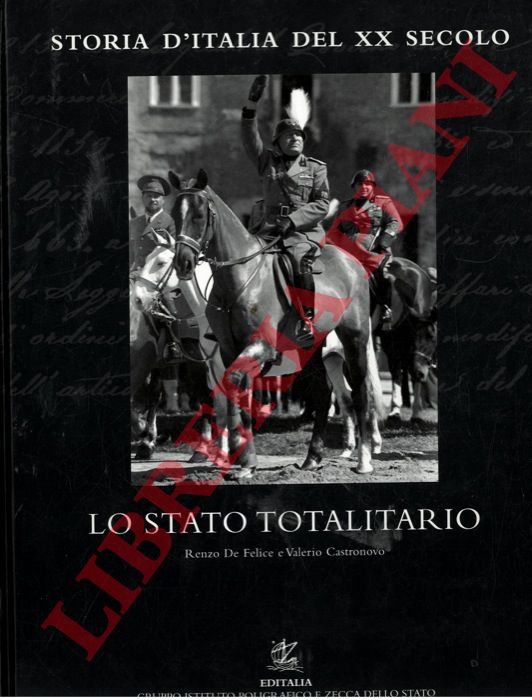 DE FELICE Renzo - CASTRONOVO Valerio - - Lo stato totalitario. Storia d'Italia del XX secolo.