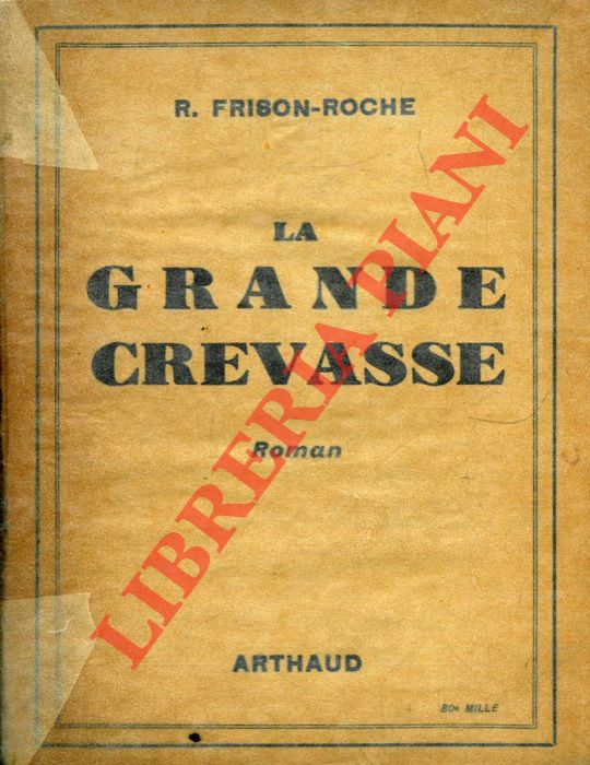 FRISON-ROCHE R. - - La Grande Crevasse.