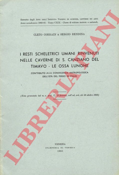 CORRAIN Cleto - RENDINA Sergio - - I resti scheletrici umani rinvenuti nelle caverne di S. Canziano del Timavo. Le ossa lunghe. Contributo alla conoscenza antropologica dell'et del ferro in Italia.