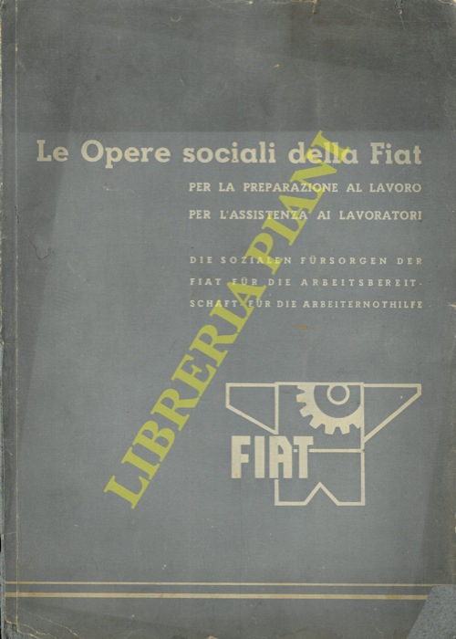 - - Le opere sociali della Fiat per la preparazione al lavoro, per l'assistenza ai lavoratori.