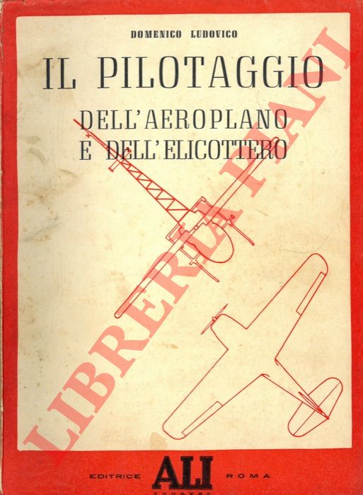 LUDOVICO Domenico - - Il pilotaggio dell'aeroplano e dell'elicottero.
