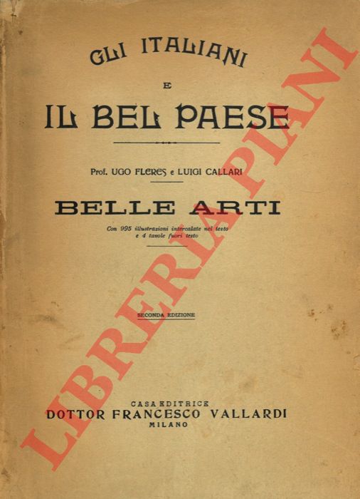 Ugo CALLARI - Luigi FLERES - - Gli italiani e il Bel Paese: Belle arti.
