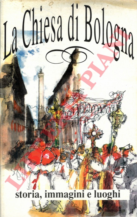 FANTI Mario - - La chiesa di Bologna. Storia, immagini, luoghi.