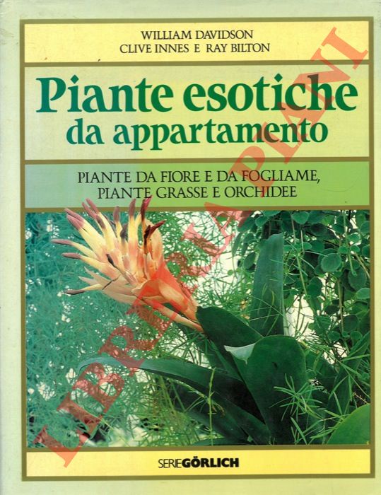 DAVIDSON W. - INNES C. - BILTON R. - - Piante esotiche da appartamento. Piante da fiore e da fogliame, piante grasse e orchidee.
