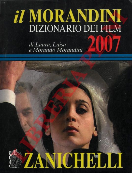 MORANDINI Laura, Luisa e Morando - - Il Morandini. Dizionario dei film 2007.