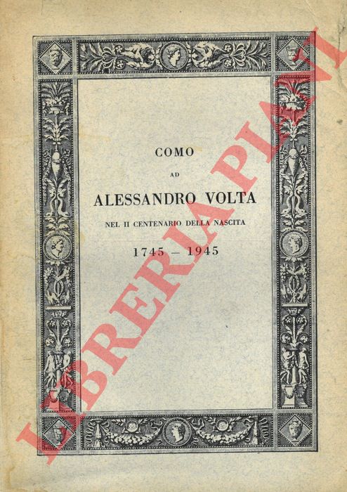 - - Como ad Alessandro Volta nel II centenario della nascita 1745 - 1945.