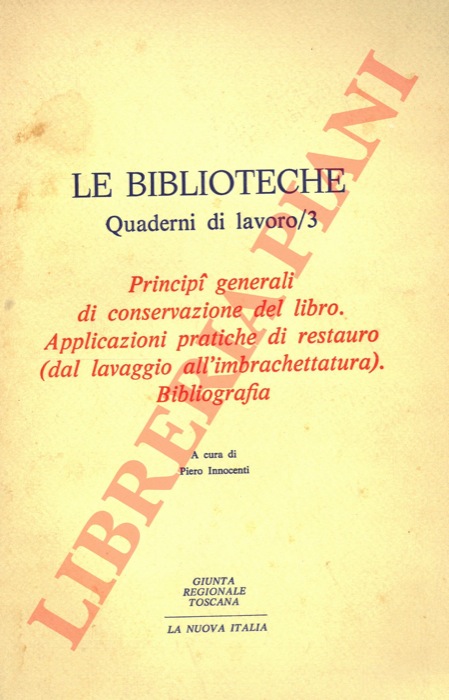 (INNOCENTI P.) - - Principi generali di conservazione del libro. Applicazioni pratiche di restauro (dal lavaggio all'imbrachettatura). Bibliografia.