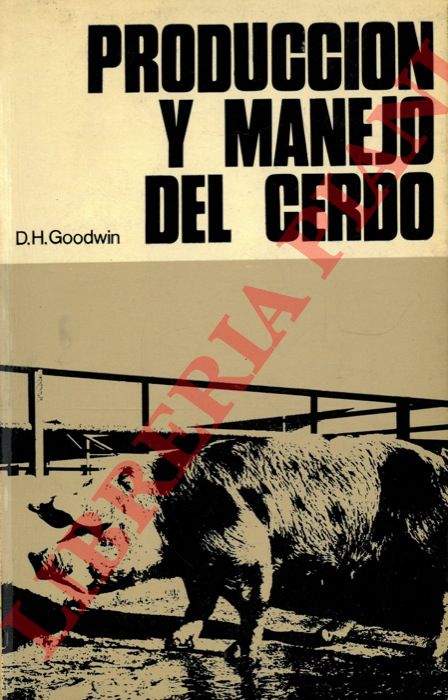 GOODWIN Derek H. - - Produccion y manejo del cerdo.