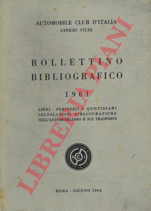 (Automobile Club d'Italia) - - Bollettino bibliografico 1961. Libri, periodici e quotidiani segnalazioni bibliografiche sull'automobilismo e sui trasporti.