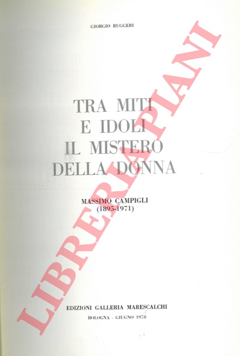 RUGGERI Giorgio - - Tra miti e idoli il mistero della donna. Massimo Campigli (1895 - 1971) .