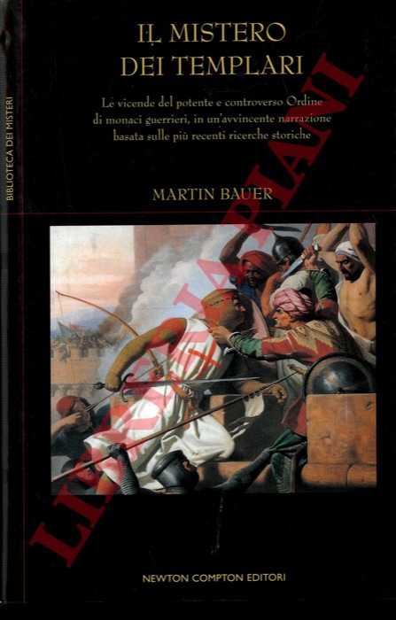 BAUER Martin - - Il mistero dei Templari. Le vicende del potente e controverso Ordine di monaci guerrieri, in un'avvincente narrazione basata sulle pi recenti ricerche storiche.