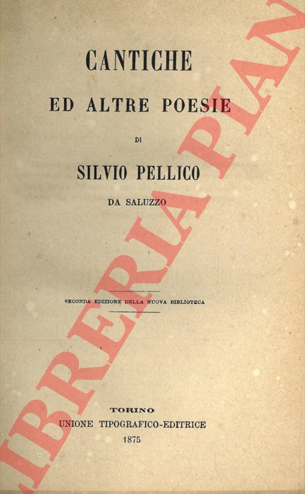 PELLICO Silvio - - Cantiche ed altre poesie di Silvio Pellico da Saluzzo.