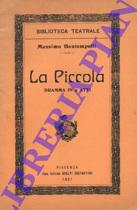 BONTEMPELLI Massimo - - La Piccola. Dramma in 3 atti.
