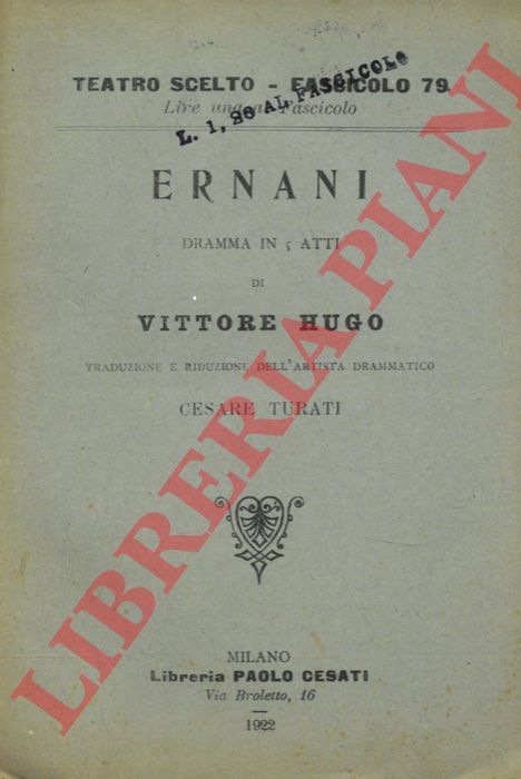HUGO Vittore - - Ernani. Dramma in 5 atti. Traduzione e riduzione dell'artista drammatico Cesare Turati.