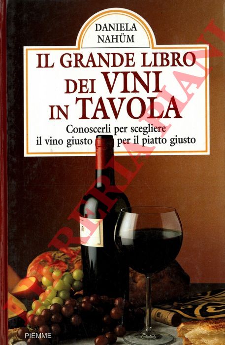 NAHUM Daniela - - Il grande libro dei vini in tavola. Conoscerli per scegliere il vino giusto per il piatto giusto.