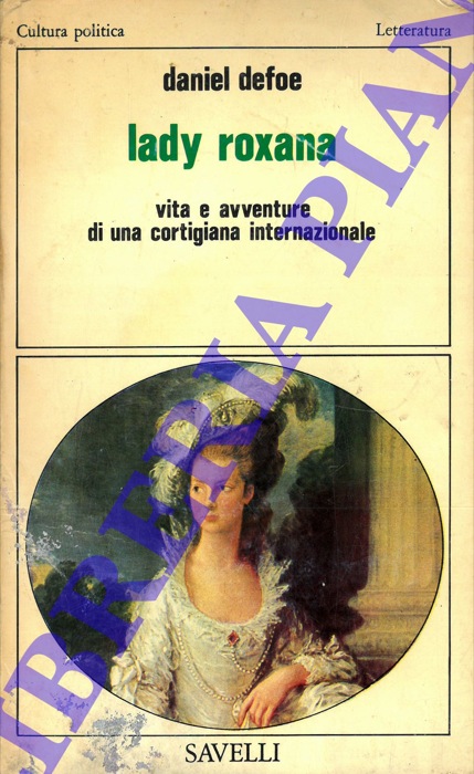 DEFOE Daniele - - Lady Roxana. Vita e avventure di una cortigiana internazionale. Con le aggiunte anonime dei moralizzatori del Settecento.