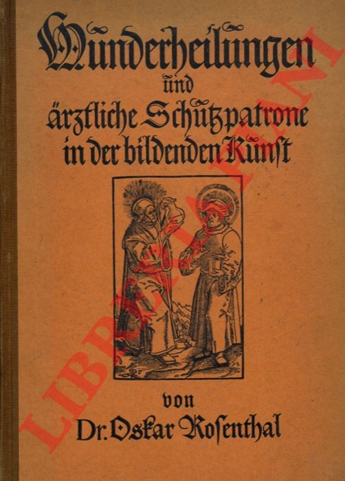 ROSENTHAL Oskar, von - - Wunderheilungen und arztliche Schuspatrone in der bildenden Runf.