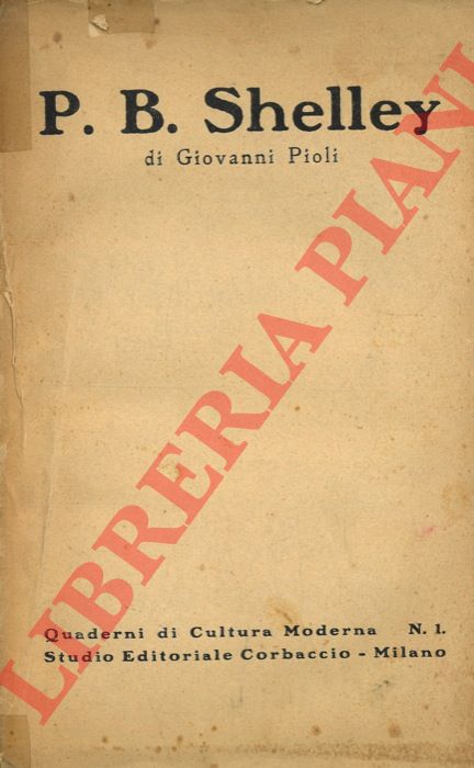 PIOLI Giovanni - - Percy Bysshe Shelley. Sua concezione della vita.