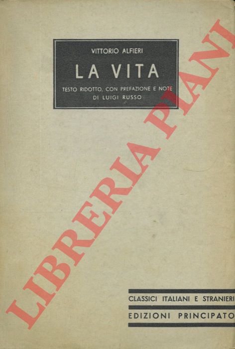 ALFIERI Vittorio - - La vita. Testo ridotto con prefazione e note di Luigi Russo.