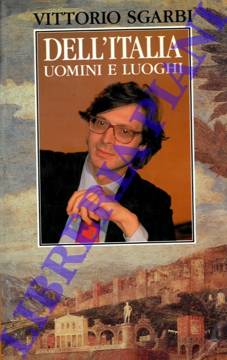 SGARBI Vittorio - - Dell'Italia uomini e luoghi.