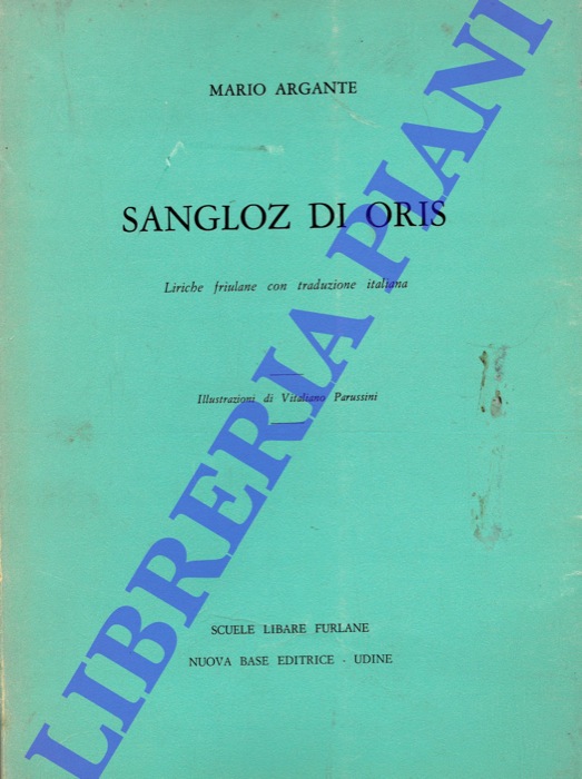 ARGANTE Mario - - Sangloz di Oris. Liriche friulane con traduzione italiana.