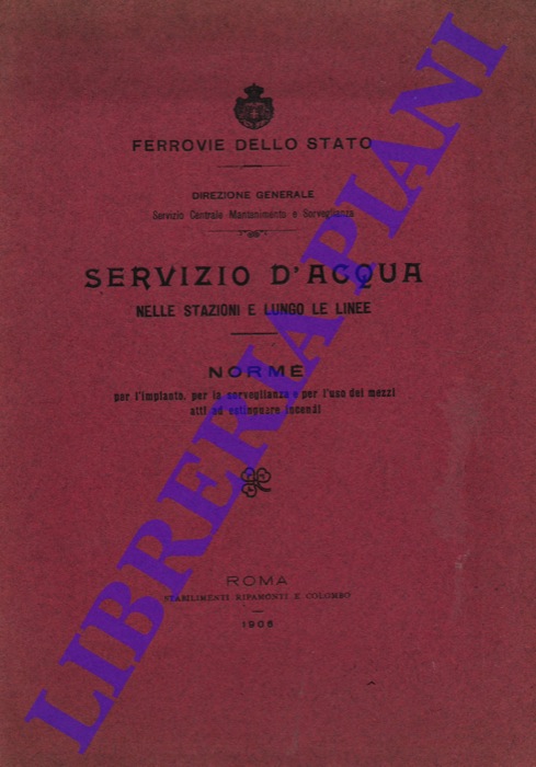 - - Servizio d'acqua nelle stazioni e lungo le linee. Norme per l'impianto, per la sorveglianza e per l'uso dei mezzi atti ad estinguere incendi.