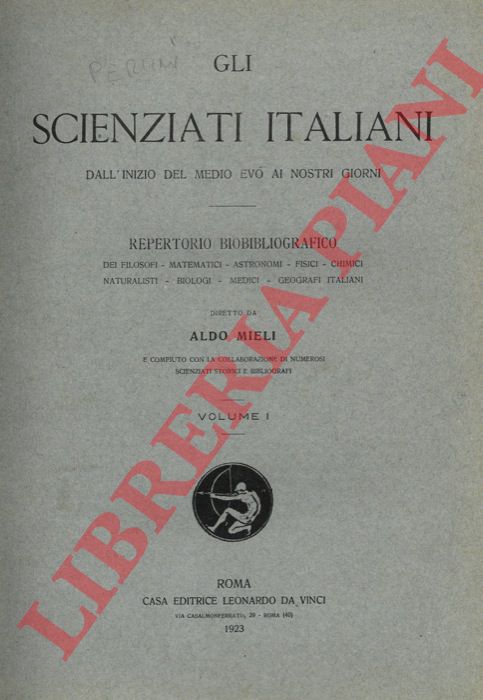 MIELI Aldo - - Gli scienziati italiani dall'inizio del Medio Evo ai nostri giorni. Repertorio biobibliografico dei filosofi - matematici - astronomi - fisici - chimici - naturalisti - biologi - medici - geografi italiani.