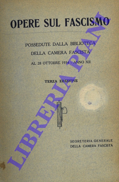 - - Opere sul fascismo possedute dalla Biblioteca della Camera Fascista al 287 ottobre 1934 - Anno XII.