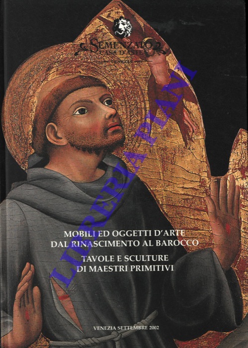 Semenzato. Casa d'Aste. Venezia - - Mobili ed oggetti d'arte dal Rinascimento al barocco. Tavole e sculture di Maestri primitivi.