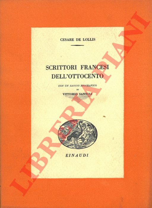 DE LOLLIS Cesare - - Scrittori francesi dell'Ottocento. Con un saggio biografico di Vittorio Santoli.