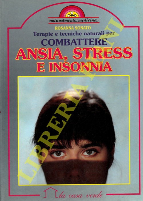 SONATO Rosanna - - Terapie e tecniche naturali per combattere ansia, stress e insonnia.