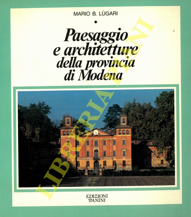 LUGARI Mario B. - - Paesaggio e architetture della provincia di Modena.