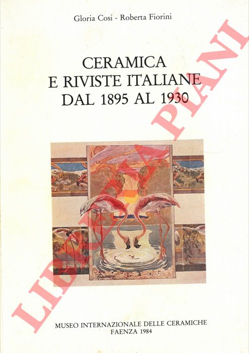 COSI Gloria - FIORINI Roberta - - Ceramica e riviste italiane dal 1895 al 1930.