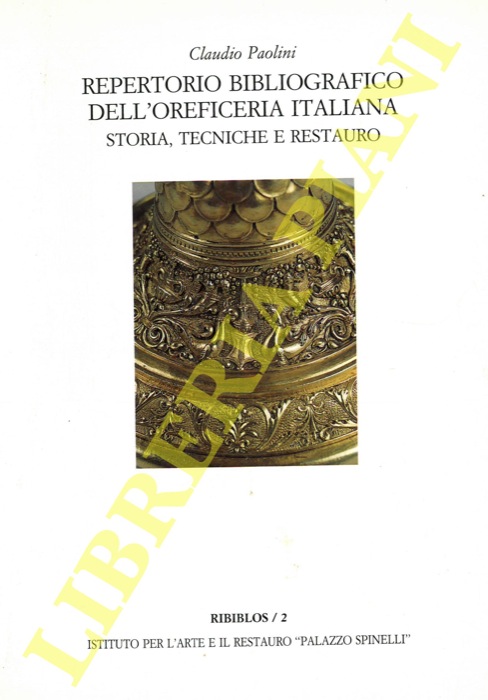 PAOLINI Claudio - - Repertorio bibliografico dell'oreficeria italiana. Storia, tecniche e restauro.