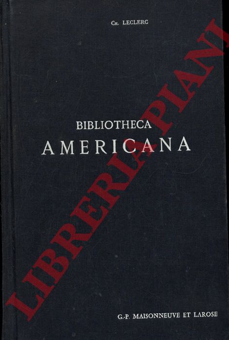 LECLERC Ch. - - Bibliotheca Americana. Histoire, Gographie, Voyages, Archologie et Linguistique des Deux Amriques et des Iles Philippines. Supplment n. 1. Supplement n. 2.