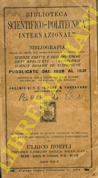 - - Biblioteca Scientifico-Politecnica Internazionale. Bibliografia delle pi importanti opere italiane e straniere sulle Scienze Esatte e dell'Ingegnere, arti applicate, tecnologie, Scinze Agrarie ed Economiche   pubblicate dal 1926 al 1931 disposte in ordine alfabetico delle materie (con indice alfabetico degli autori in fine del volume) . Proemio di S.E. il Prof. N.Parravano.