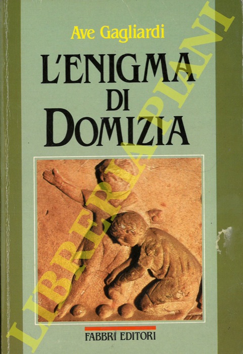 GAGLIARDI Ave - - L'enigma di Domizia.