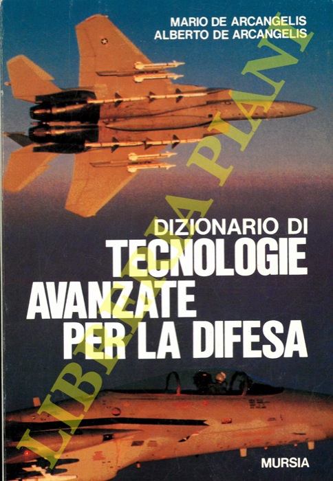 DE ARCANGELIS Mario - DE ARCANGELIS Alberto - - Dizionario di tecnologie avanzate per la difesa.
