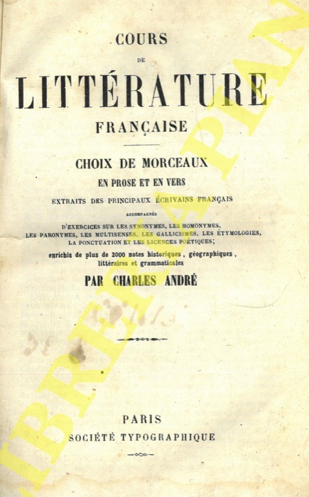 ANDRE' Charles - - Cours de littrature franaise. Choix de morceaux en prose et en vers extraits des principaux crivains franais.