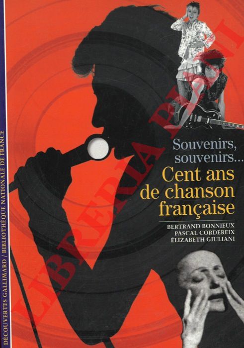 BONNIEUX Bertrand - CORDEREIX Pascal - GIULIANI Elizabeth - - Souvenirs, souvenirs...Cent ans de chanson franaise.
