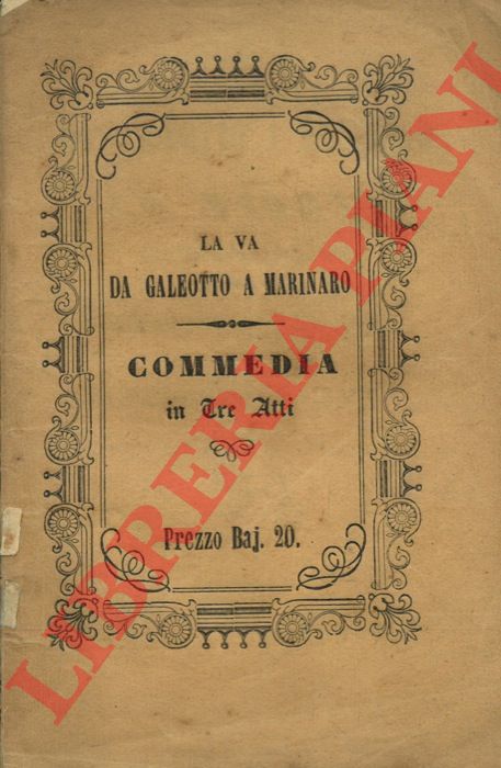 CONTI Filippo - - La va da galeotto a marinaro o La biscia che morde il ciarlatano. Commedia in tre atti dell'Artista Ferrarese Filippo Conti.