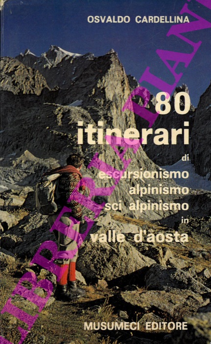 CARDELLINA Osvaldo - - 80 itinerari di escursionismo - alpinismo - sci alpinismo in Valle d' Aosta.
