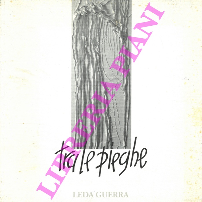 AA.VV. - - Tra le pieghe di Leda Guerra. Padova, Museo Civico Piazza del Santo, 6 - 29 maggio 1994.