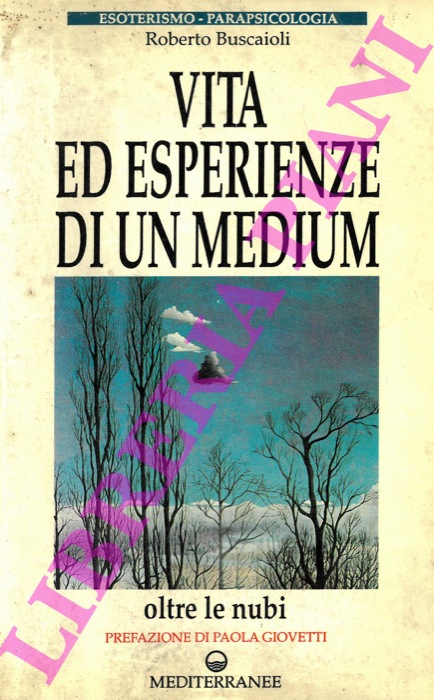 BUSCAIOLI Roberto - - Vita ed esperienze di un medium. Oltre le nubi.