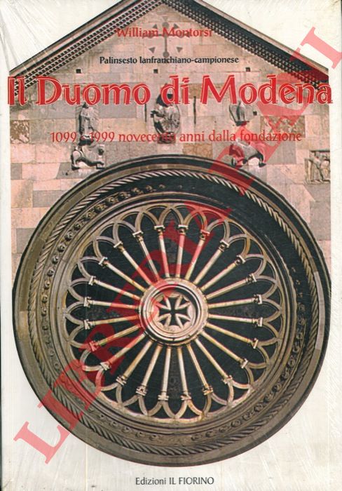 MONTORSI William - - Il Duomo di Modena : palinsesto lanfranchiano-campionese : 1099-1999 nono centenario della fondazione del Duomo di Lanfranco.
