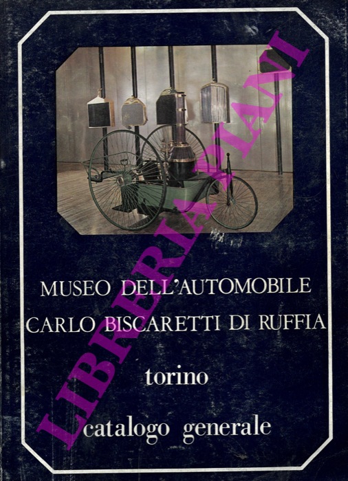 BISCARETTI di RUFFIA Rodolfo - - Museo dell'Automobile Carlo Biscaretti di Ruffia. Catalogo generale.