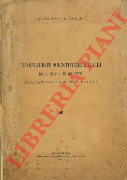 PULLE' Francesco L. - - Le conquiste scientifiche e civili dell'Italia in Oriente.