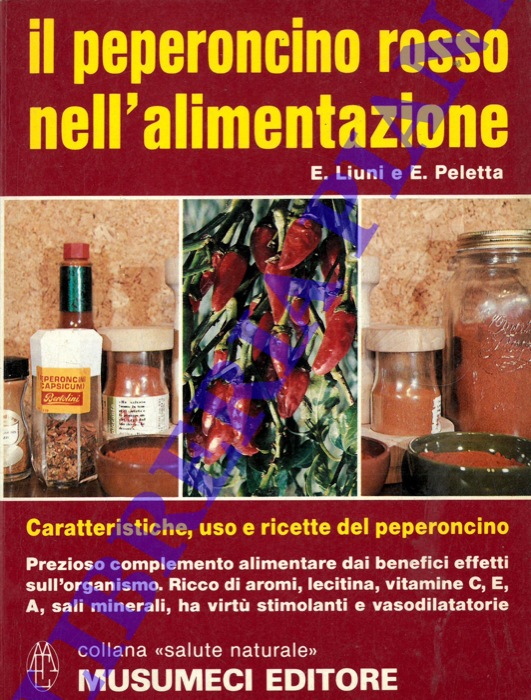 LIUNI E. - PELETTA E. - - Il peperoncino rosso nelL'alimentazione. Caratteristiche, uso e ricette alimentari del peperoncino.