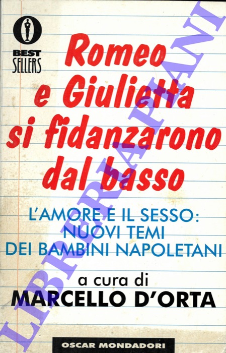 D'ORTA Marcello - - Romeo e Giulietta si fidanzarono dal basso. L'amore e il sesso: nuovi temi dei bambini napoletani.