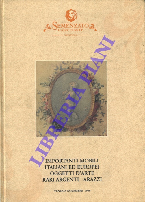 Semenzato. Casa d'Aste. Venezia - - Importanti mobili italiani ed europei. Oggetti d'arte. Rari argenti. Arazzi.